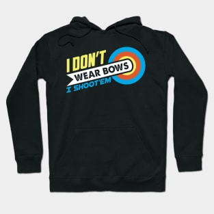 I Don't Wear Bows I Shoot'em - Archer Gift print Hoodie